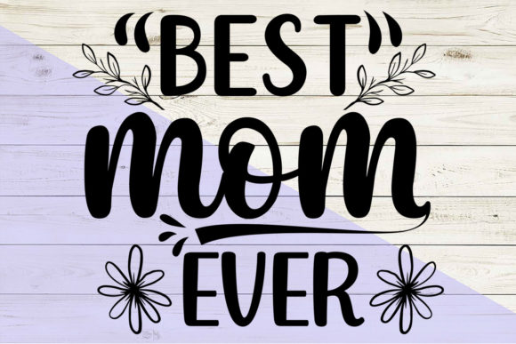 A Designer's Take on the Best Mom Ever SVG T Shirt