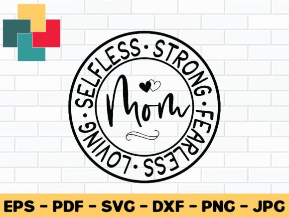 A Designer’s Take on Selfless Strong Fearless Loving Mom SVG