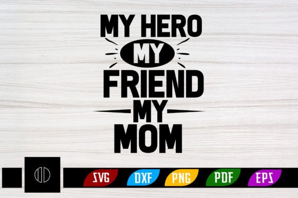 A Handcrafted Review of My Hero My Friend My Mom SVG Design