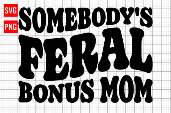 Somebody's Feral Bonus Mom SVG: A Designer's Honest Review
